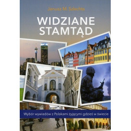 Widziane stamtąd. Wybór wywiadów z Polakami żyjącymi gdzieś w świecie