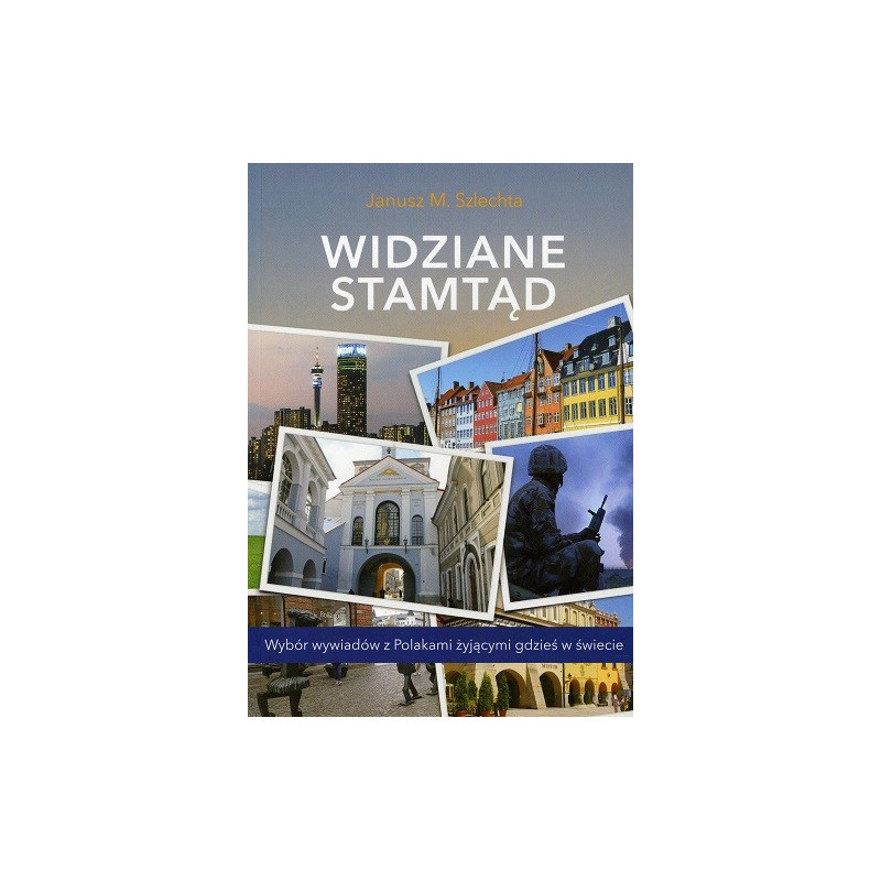 Widziane stamtąd. Wybór wywiadów z Polakami żyjącymi gdzieś w świecie