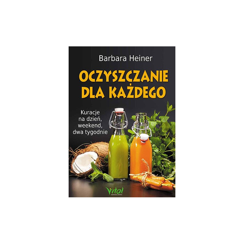 Oczyszczanie dla każdego. Kuracje na dzień. weekend, dwa tygodnie