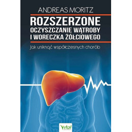 Rozszerzone oczyszczanie wątroby i woreczka żółciowego. Jak uniknąć współczesnych chorób