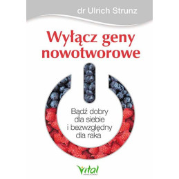 Wyłącz geny nowotworowe. Bądź dobry dla siebie i bezwzględny dla raka