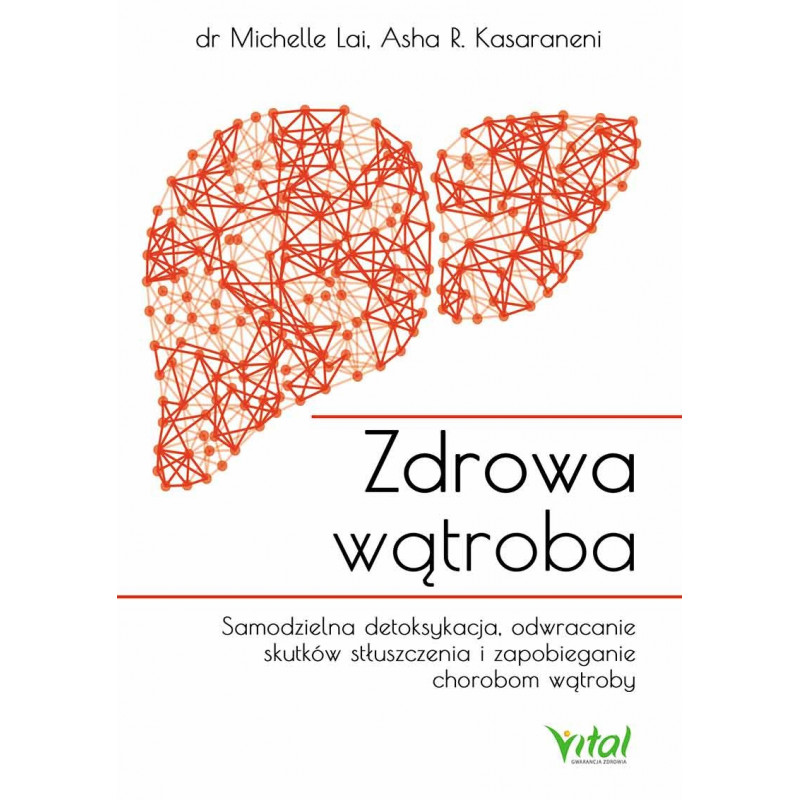 Zdrowa wątroba. Samodzielna detoksykacja, odwracanie skutków stłuszczenia i zapobieganie chorobom wątroby.
