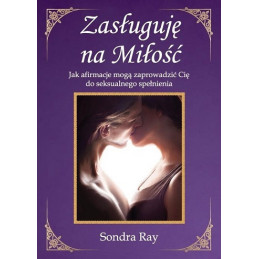 Zasługuję na Miłość. Jak afirmacje mogą zaprowadzić Cię do seksualnego spełnienia